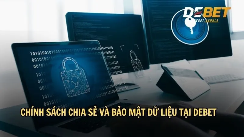 Chính sách chia sẻ và bảo mật dữ liệu tại DEBET