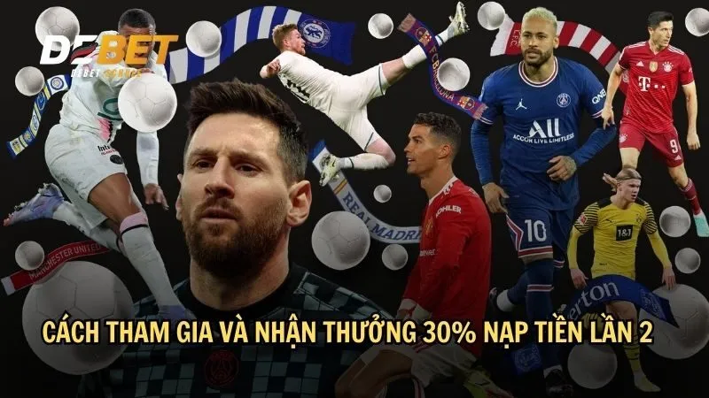 Cách tham gia và nhận thưởng 30% nạp tiền lần 2 tại DEBET