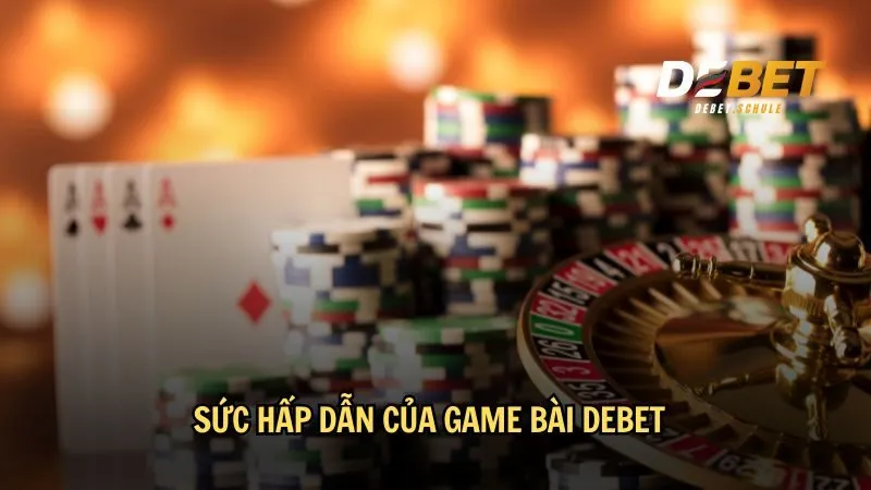 Sức hấp dẫn của game bài DEBET