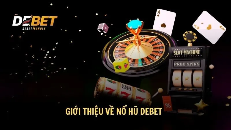 Giới thiệu về nổ hũ DEBET