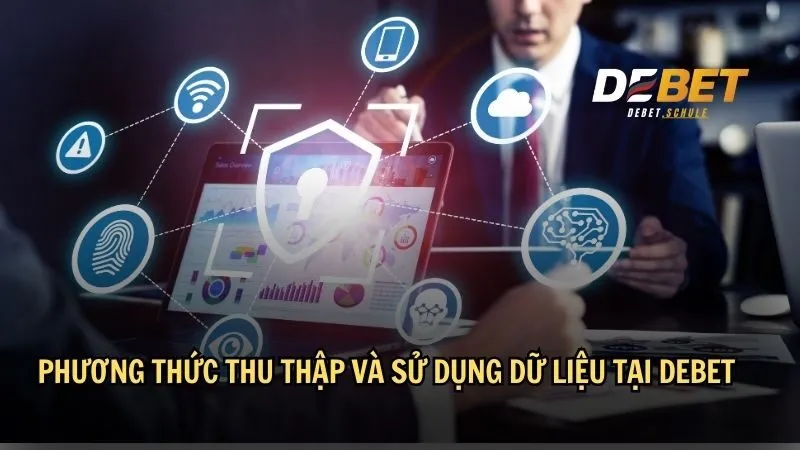 Phương thức thu thập và sử dụng dữ liệu tại DEBET