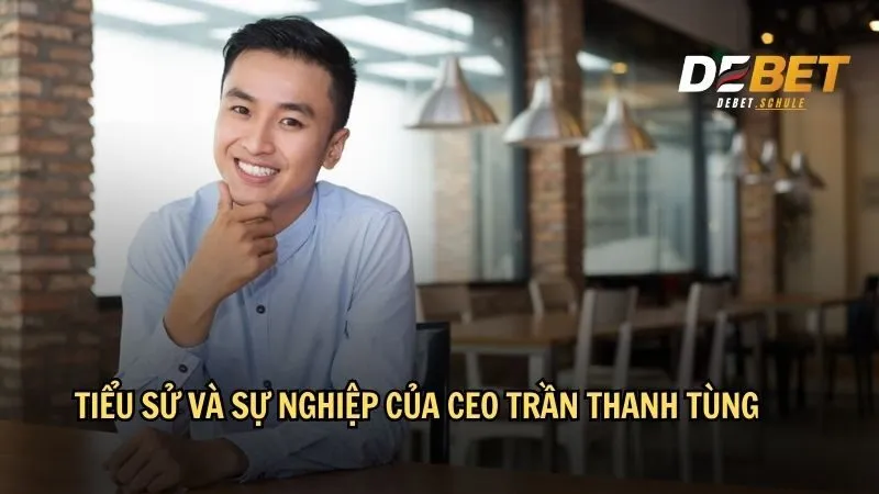 Tiểu sử và sự nghiệp của CEO Trần Thanh Tùng