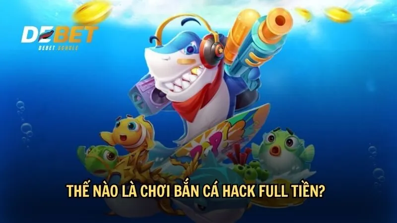 Thế nào là chơi bắn cá hack full tiền?