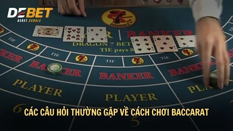 Các câu hỏi thường gặp về cách chơi Baccarat