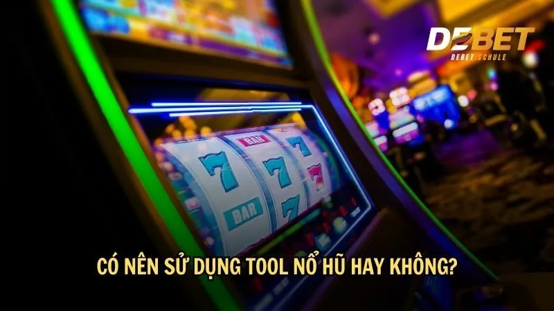 Có nên sử dụng tool nổ hũ hay không?