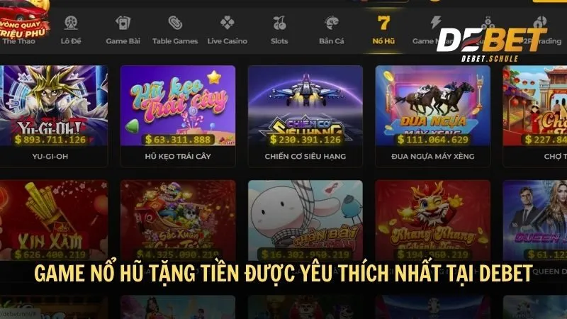 Top game nổ hũ tặng tiền được yêu thích nhất tại DEBET